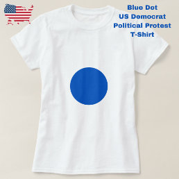 Blue Dot Anti Trump Political Protest Democratic  T-Shirt