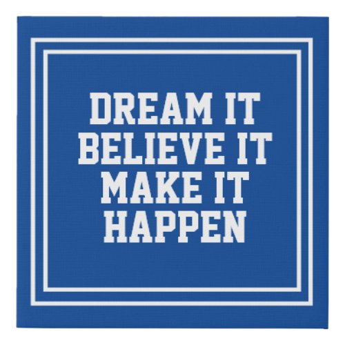 Blue Dream it Believe It Make it Happen Faux Canvas Print