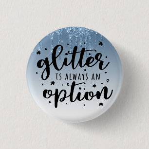 Blue Dripping Glitter/Glitter Is Always An Option Button