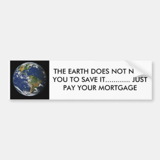 BLUE EARTH, THE EARTH DOES NOT NEED YOU TO SAVE... BUMPER STICKER