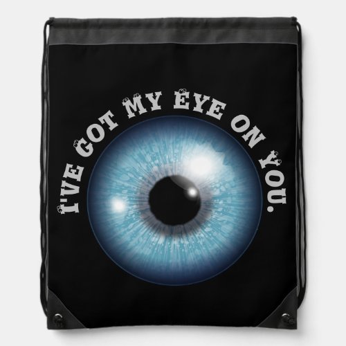 Blue Eye Ive Got My Eye on You Cool Funny Custom  Drawstring Bag