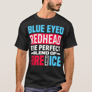 Blue Eyed Redhead Blend Of Fire  Ice - Funny Red H T-Shirt
