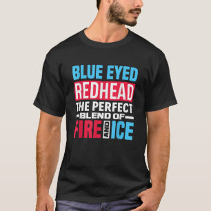 Blue Eyed Redhead Blend Of Fire Ice Funny Red Hair T-Shirt