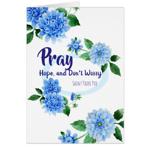 Blue Floral  Pray Hope Dont Worry Padre Pio