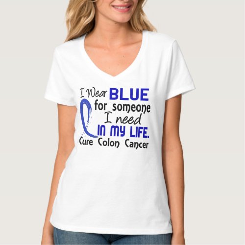 Blue for Someone I Need in My Life Colon Cancer T_Shirt