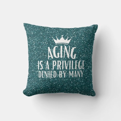 Blue Glitter Aging is a Privilege Quote Senior Throw Pillow