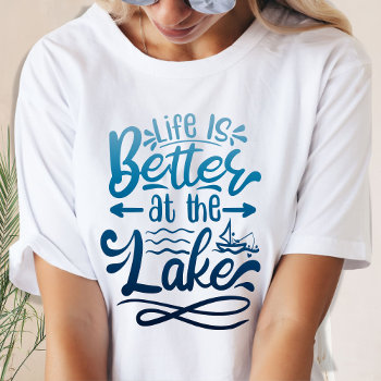 Blue Gradient Life Is Better At The Lake T-shirt by designs4you at Zazzle