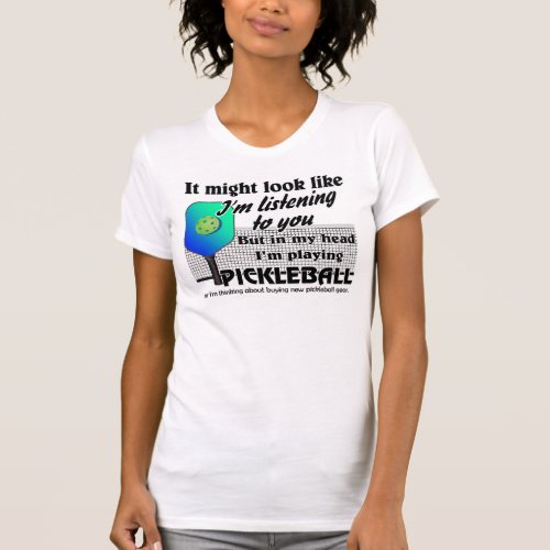 Blue Green In My Head Im Playing Pickleball Court T_Shirt