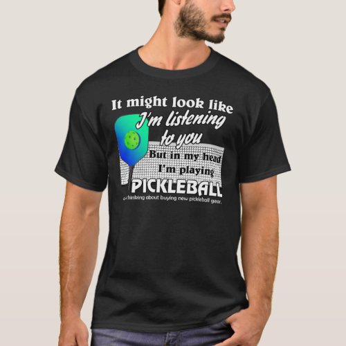 Blue Green In My Head Im Playing Pickleball Court T_Shirt