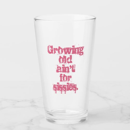 Blue Growing Old Aint for Sissies in Pink Glass