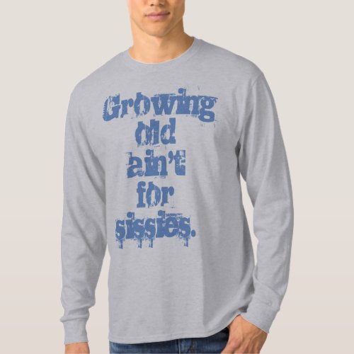 Blue Growing Old Aint for Sissies T_Shirt