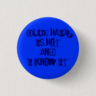 blue hair is hot and I know it Pinback Button