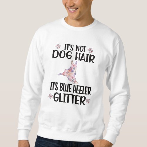 Blue Heeler Lover Australian Cattle Dog Owner Mom Sweatshirt