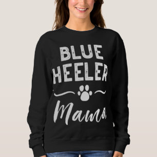Blue Heeler Mama Dog Lover Owner ACD Mom Cute For  Sweatshirt