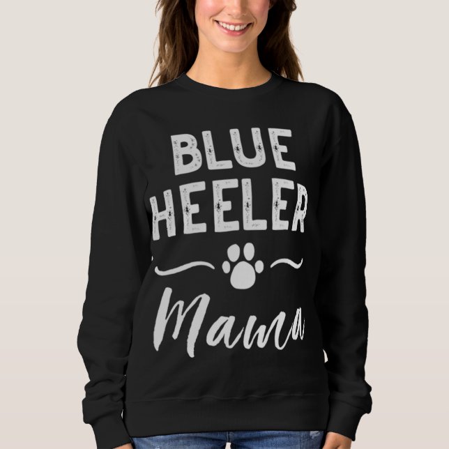 Blue Heeler Mama Dog Lover Owner ACD Mom Cute For  Sweatshirt (Front)
