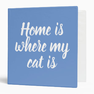 Blue Home Is Where My Cat Is 3 Ring Binder