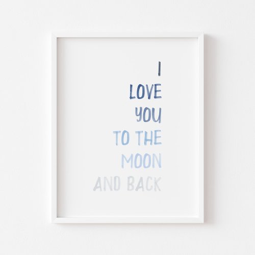 Blue I love you to the moon and back print