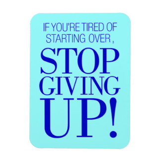 BLUE IF YOU ARE TIRED OF STARTING OVER STOP GIVING MAGNET