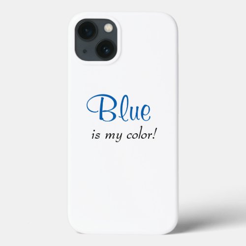 Blue Is My Color Cute Girly Saying  iPhone 13 Case