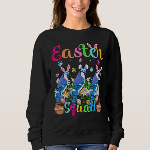 Blue Jay Bunny Ear Easter Squad Blue Jay Bird Happ Sweatshirt