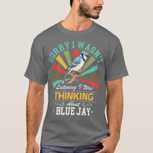 Blue Jay lovers Sorry I Wasnt Listening I Was Thin T_Shirt