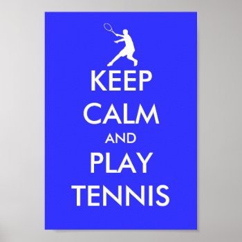 Blue Keep Calm And Play Tennis Poster by keepcalmmaker at Zazzle