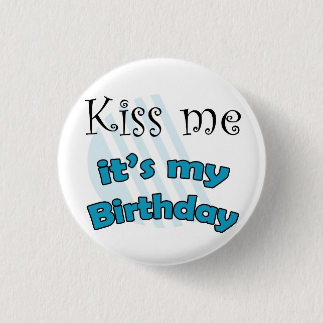 Blue Kiss me it's my Birthday Button (Front)