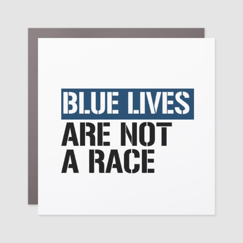 Blue Lives are Not a Race Car Magnet