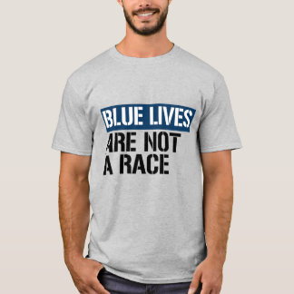 Blue Lives are not a race T-Shirt