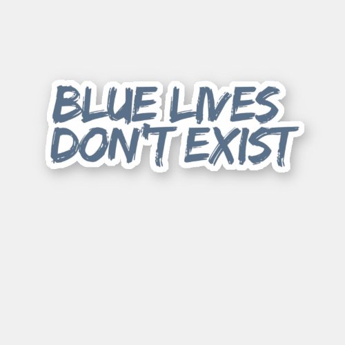 Blue Lives Dont Exist Sticker