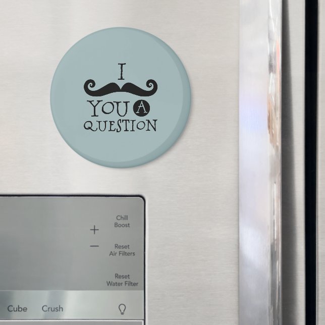 Blue Mustache You A Question Humor Father's Day Magnet (In Situ (Fridge))
