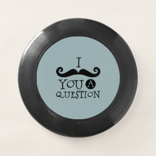 Blue Mustache You A Question Humor Father's Day Wham-O Frisbee