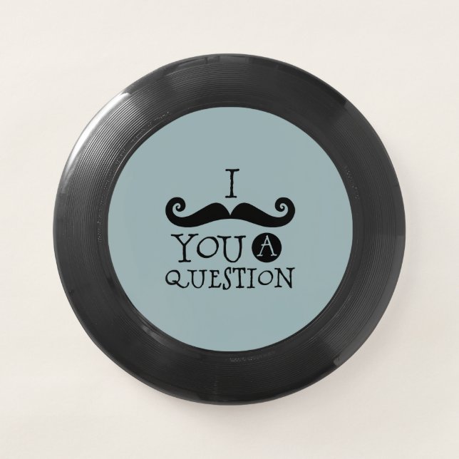 Blue Mustache You A Question Humor Father's Day Wham-O Frisbee (Front)