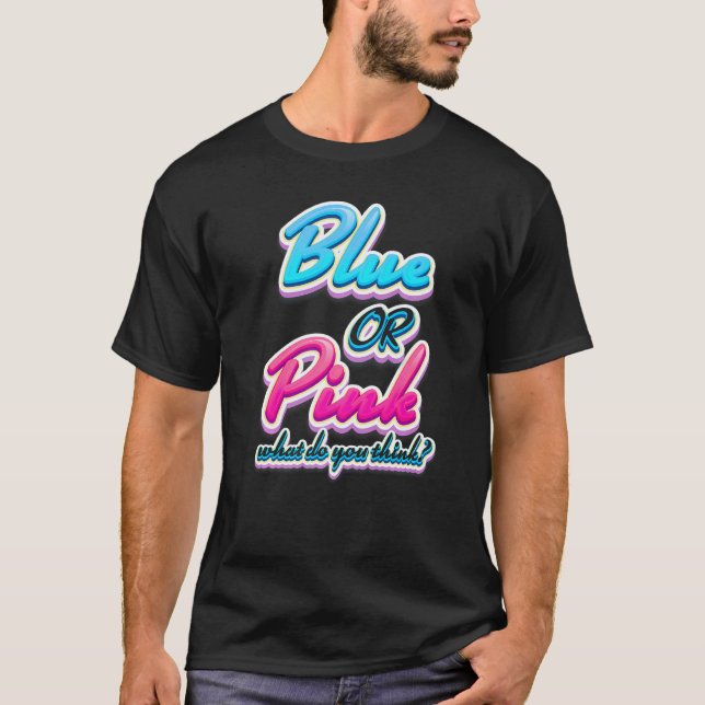 Blue or pink what do you think Gender reveal T-Shirt (Front)