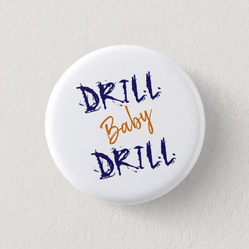 Blue Orange Drill Baby Political  Button