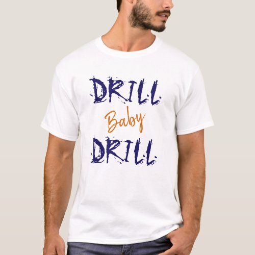 Blue Orange Drill Baby Political T_Shirt