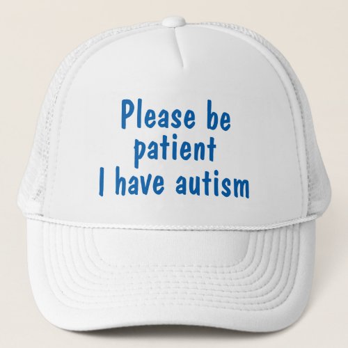 Blue please be patient I have autism hat Trucker Hat