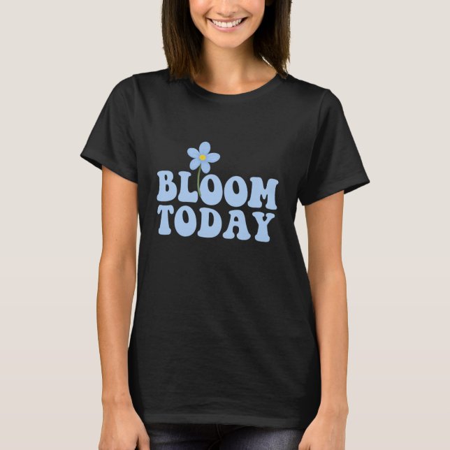 Blue Retro “Bloom Today” Flower Design T-Shirt (Front)