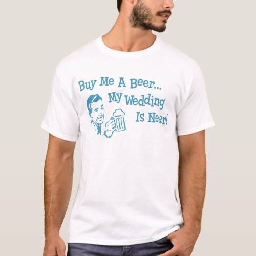 Blue Retro Buy Me A Beer My Wedding is Near T_Shirt
