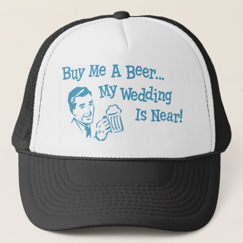 Blue Retro Buy Me A Beer My Wedding is Near Trucker Hat