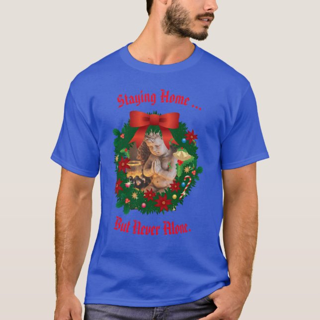 Blue - Staying Home - - but never alone Holiday T-Shirt (Front)