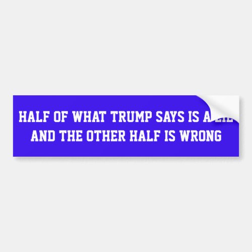 BLUE STICKER WITH HALF OF WHAT TRUMP SAYS IS