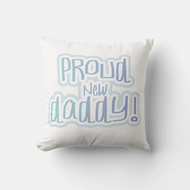 Blue Text Proud New Daddy Gifts Throw Pillow (Front)