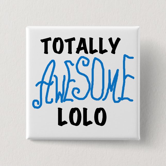 Blue Totally Awesome Lolo T-shirts and Gifts Pinback Button (Front)