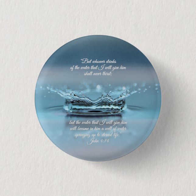 Blue Water Life never thirst Bible Verse John Pinback Button (Front)