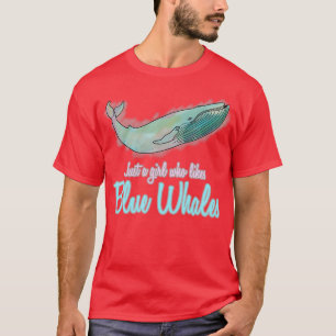 Blue Whale Whales Blue Whales Just A Girl Whale T-Shirt