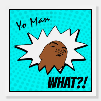 blue white Yo Man What You Want Mug Shot Comics Foam Board