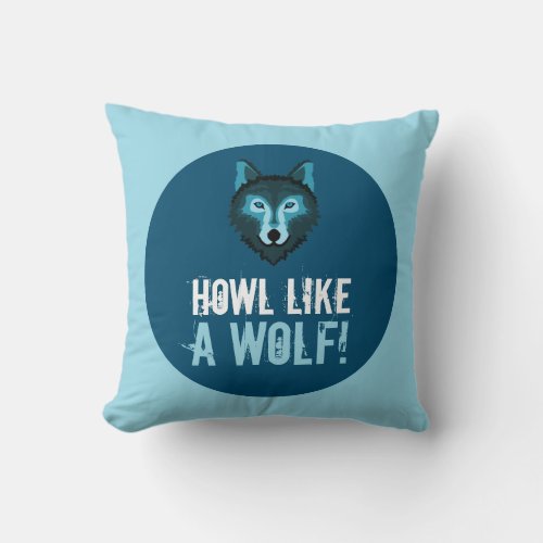 Blue Wolf Howl Like a Wolf Throw Pillow