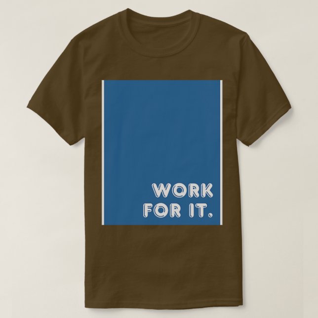 Blue Work For It T-Shirt (Design Front)