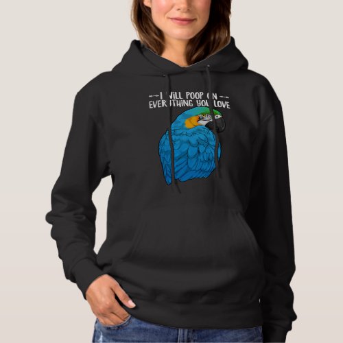 Blue Yellow Macaw Parrot Will Poop On Everything Y Hoodie